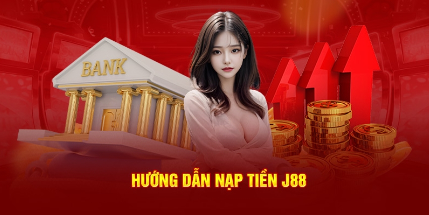 Hướng dẫn nạp tiền tại sân chơi J88 chi tiết và chuẩn xác nhất