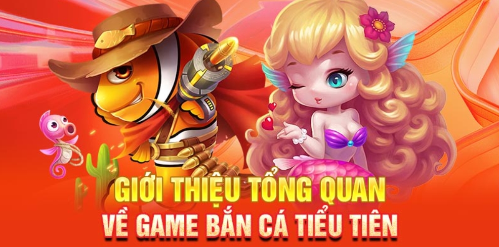 Tìm hiểu về tựa game Bắn cá Tiểu Tiên Cá